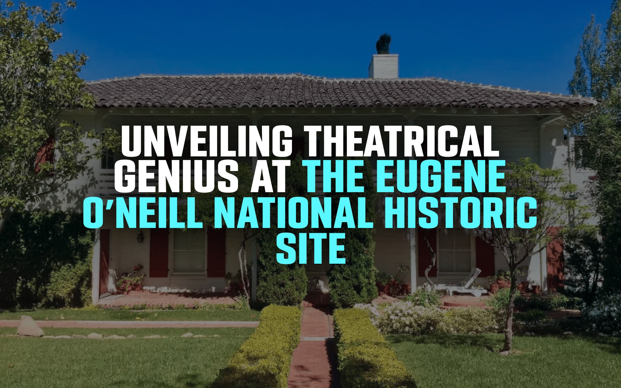 Eugene O’Neill National Historic Site